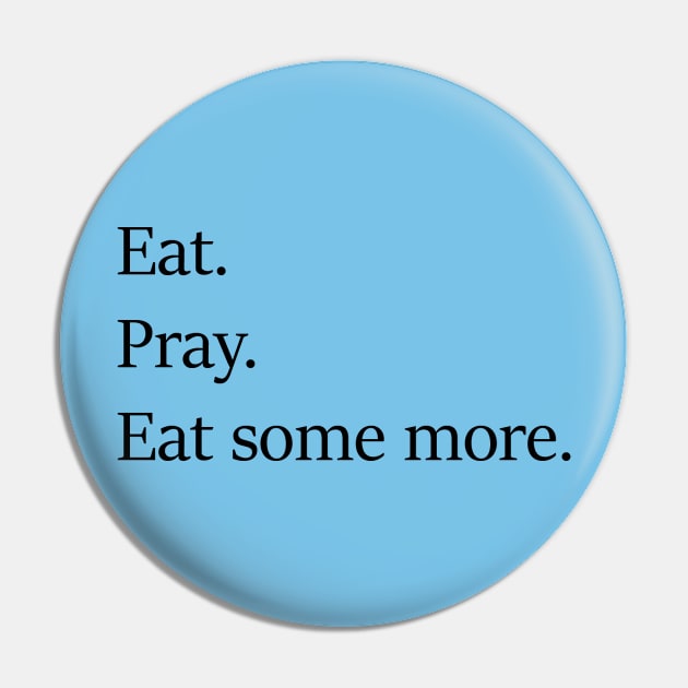 Eat Pray Eat Pin by MayDay