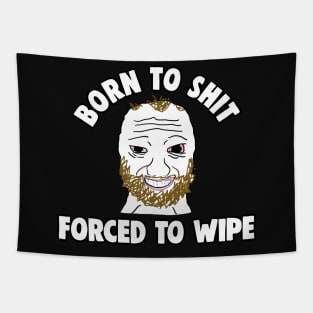 Born to Shit Forced to Wipe Meme Tapestry