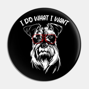 Sleek Schnauzer I Do What I Want for Canine Aficionados Pin