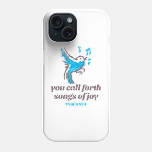 Songs of joy - Psalm 65:8 Phone Case