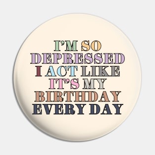 I Act Like It's My Birthday Pin