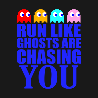 Run like ghosts are chasing you T-Shirt