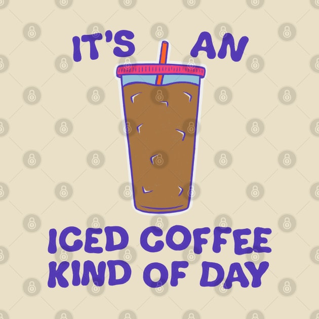 It's An Iced Coffee Kind Of Day (2023) by cecececececelia