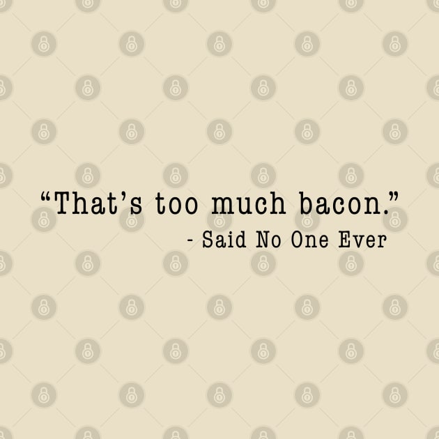 "That's Too Much Bacon" - Said No One Ever by TipsyCurator