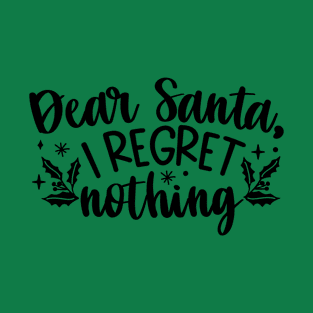 Dear Santa I Regret nothing T-Shirt