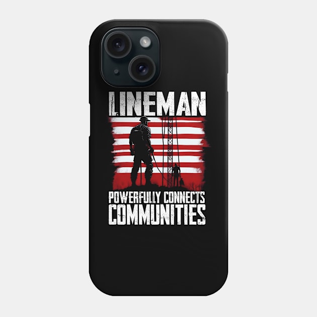 Lineman powerfully connects communities Phone Case by T-shirt US