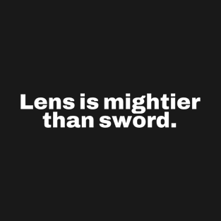 Lens is mightier than sword. T-Shirt