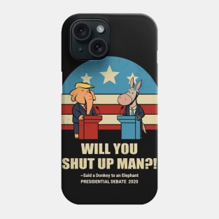 Biden vs Trump 2020 Presidential debate Will You shut up Man Phone Case