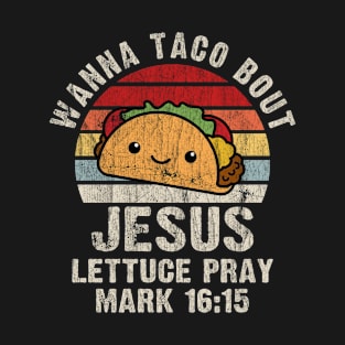 Wanna Taco Bout Jesus Lettuce Pray Mark 16:15 Cinco de Mayo Vintage T-Shirt