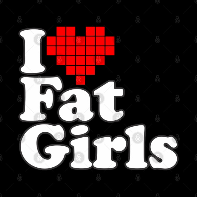 I Love Fat Girls by Dojaja