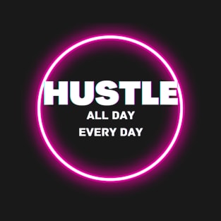 Hustle all day everyday glowing design T-Shirt