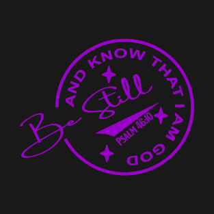 Be still...and know that I am God T-Shirt