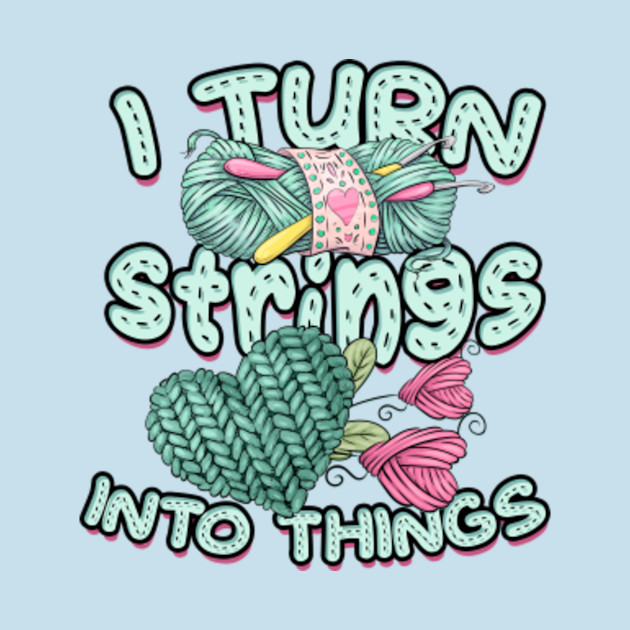 Discover I turn strings into things – Stitching hand-made - Knitting - T-Shirt