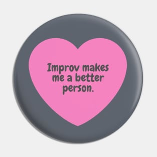 Improv makes me a better person. Pin