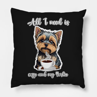 All I Need Is Coffee And My Yorkie Pillow