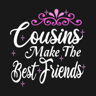 Cousins Make The Best Friends Funny Gift Idea T-Shirt