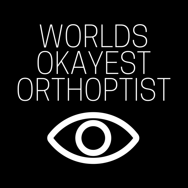 World okayest orthoptist by Word and Saying