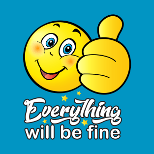 "Everything will be fine" - calligraphy text, ok positive quotes, funny smiley smiling face doing OK hand sign. Cute Smiley T-Shirt