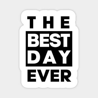 The Best Day Ever Magnet