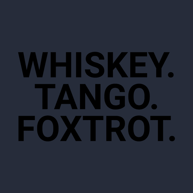 Whiskey. Tango. Foxtrot. by Cactux