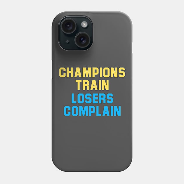 Champions Train Losers Complain Phone Case by Rebus28