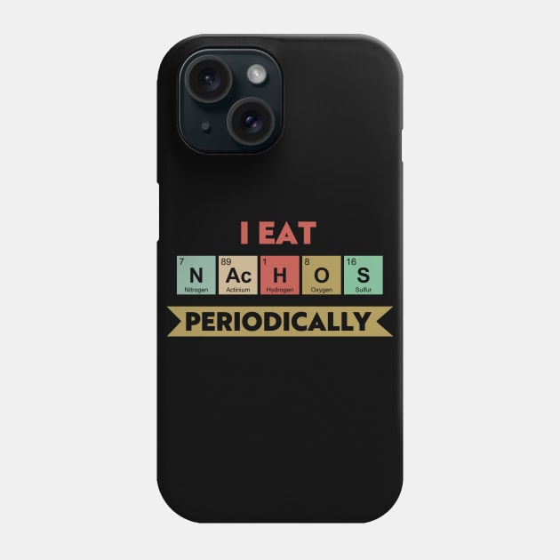 I Eat Nachos Periodically Phone Case by Town Square Shop