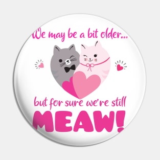 We may be a bit older, but for sure we´re still meaw! Pin