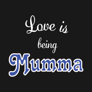 Love is being Mumma T-Shirt