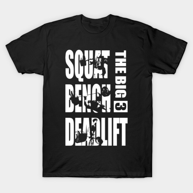 The Big 3 Squat Bench Deadlift Powerlifting T Shirt