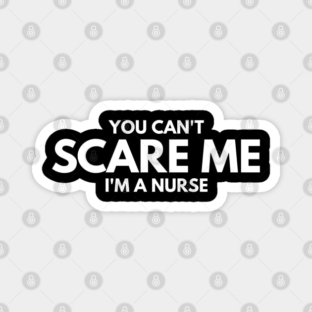 You Can't Scare Me I'm A Nurse Magnet by Textee Store