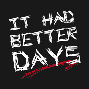 It Had Better Days - White T-Shirt