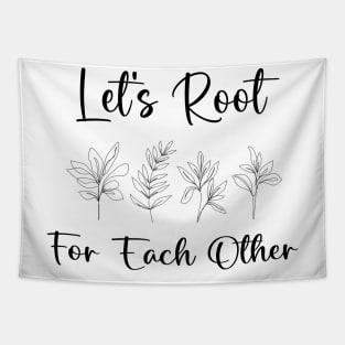 Let's Root For Each Other Funny Gardening Lovers Men Women Tapestry