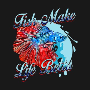 Fish Make Life Betta T-Shirt