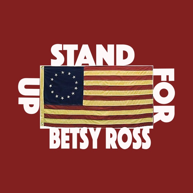 Stand Up For Betsy Ross by ClothesLine