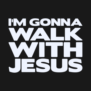 I'm Gonna Walk With Jesus T-Shirt