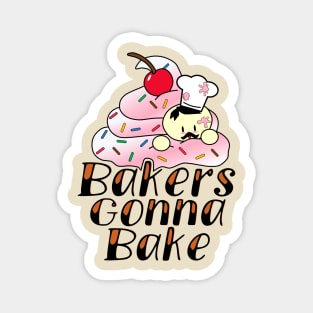 Bakers Gonna Bake Magnet