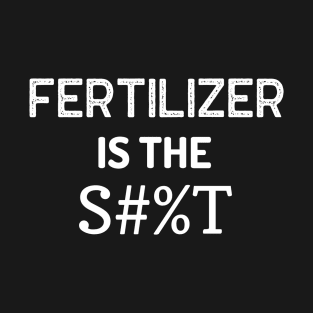 Fertilizer Gardening Funny Saying Quote T-Shirt