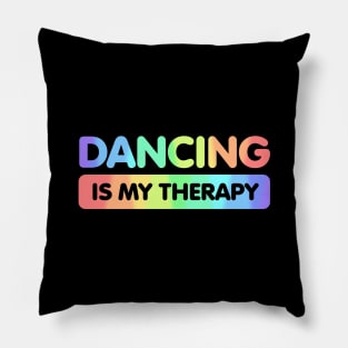 Dancing is my Therapy Pillow