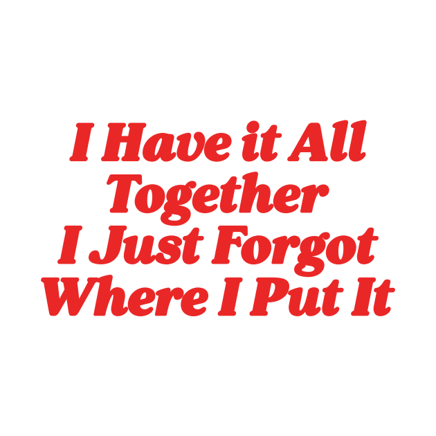 I Have it All Together I Just Forgot Where I Put It Sweatshirts Women Funny Sweatshirt with Saying, Sarcastic Sweatshirt, Crewneck by ILOVEY2K