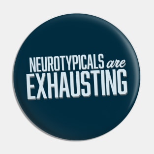 Neurotypicals Are Exhausting (Block) Pin