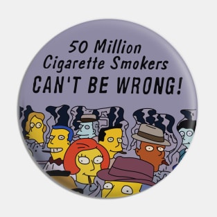 50 Million Cigarette Smokers Can't be Wrong! Pin