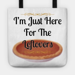 Thanksgiving I'm Just Here For The Leftovers T-shirt Tote