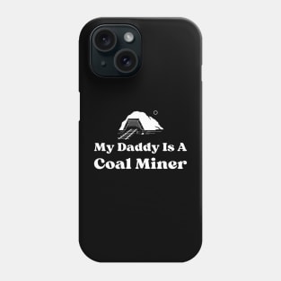 My Daddy Is A Coal Miner Phone Case