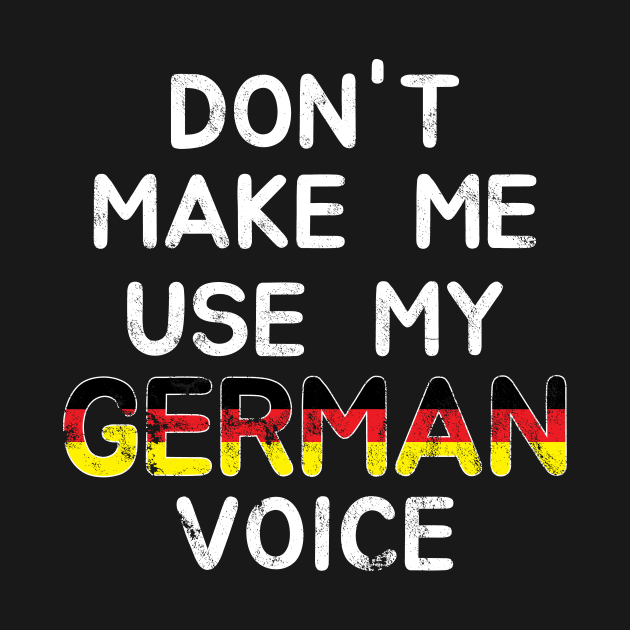 Don't Make Me Use My German Voice by c1337s
