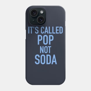 It's Called Pop Not Soda Phone Case