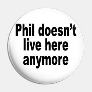 Phil Doesn't Live Here Pin