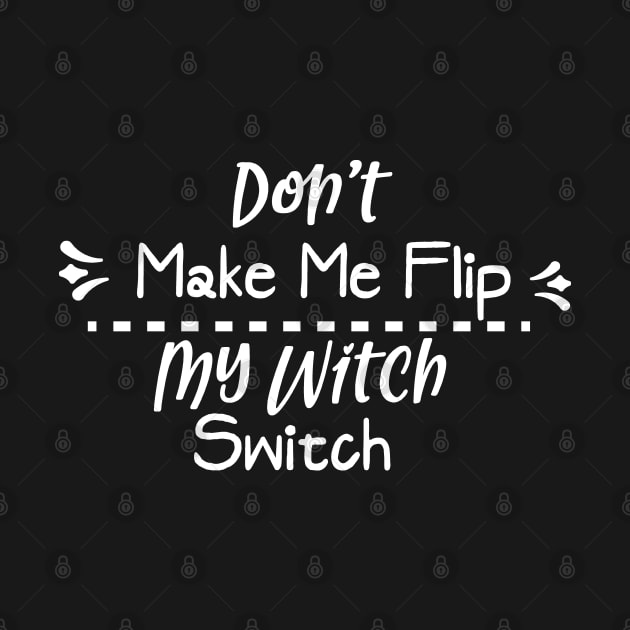 Don't make me flip my witch switch by BB Funny Store