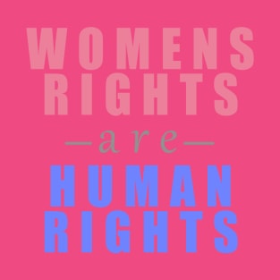 Womens Rights Are Human Rights T-Shirt