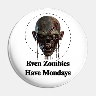 Even Zombies Have Mondays Pin