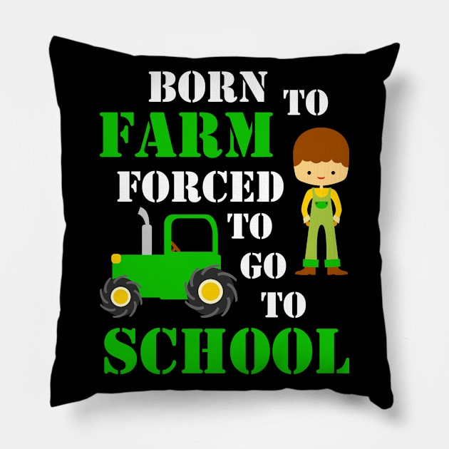 Born to farm forced to go to school, kids gift idea Pillow by AS Shirts